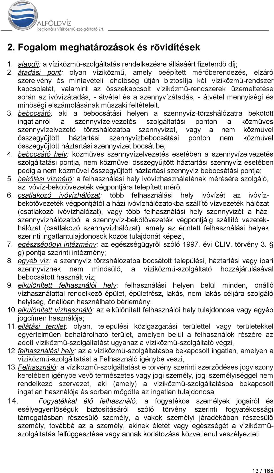 víziközmű-rendszerek üzemeltetése során az ivóvízátadás, - átvétel és a szennyvízátadás, - átvétel mennyiségi és minőségi elszámolásának műszaki feltételeit. 3.