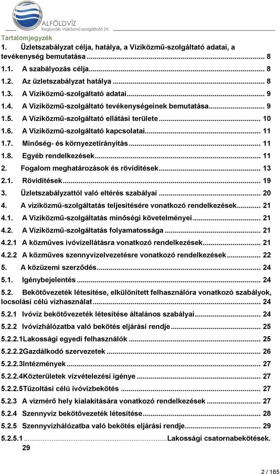 7. Minőség- és környezetirányítás... 11 1.8. Egyéb rendelkezések... 11 2. Fogalom meghatározások és rövidítések... 13 2.1. Rövidítések... 19 3. Üzletszabályzattól való eltérés szabályai... 20 4.