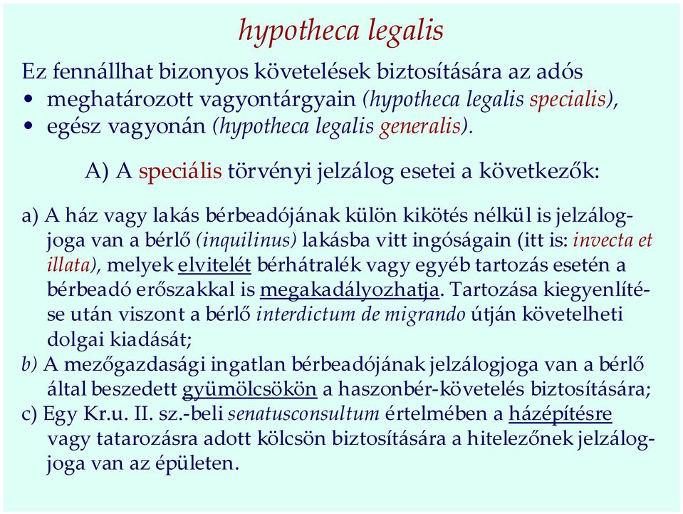 illata), melyek elvitelét bérhátralék vagy egyéb tartozás esetén a bérbeadó erőszakkal is megakadályozhatja.