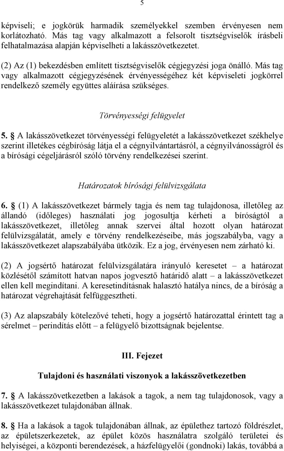 Más tag vagy alkalmazott cégjegyzésének érvényességéhez két képviseleti jogkörrel rendelkező személy együttes aláírása szükséges. Törvényességi felügyelet 5.