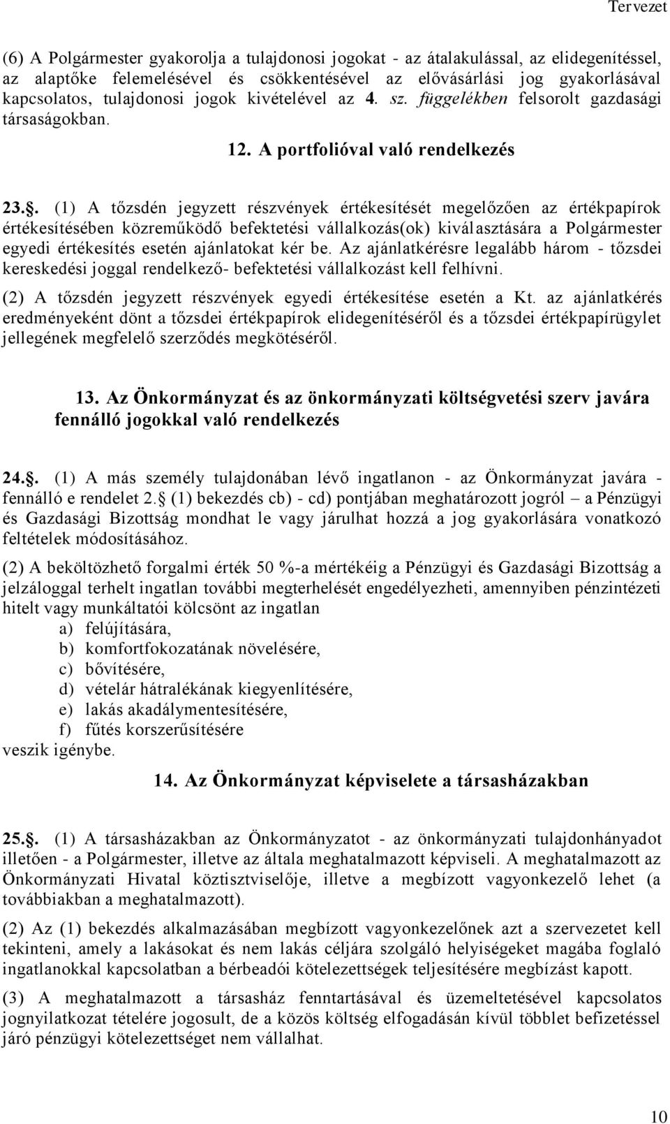 . (1) A tőzsdén jegyzett részvények értékesítését megelőzően az értékpapírok értékesítésében közreműködő befektetési vállalkozás(ok) kiválasztására a Polgármester egyedi értékesítés esetén