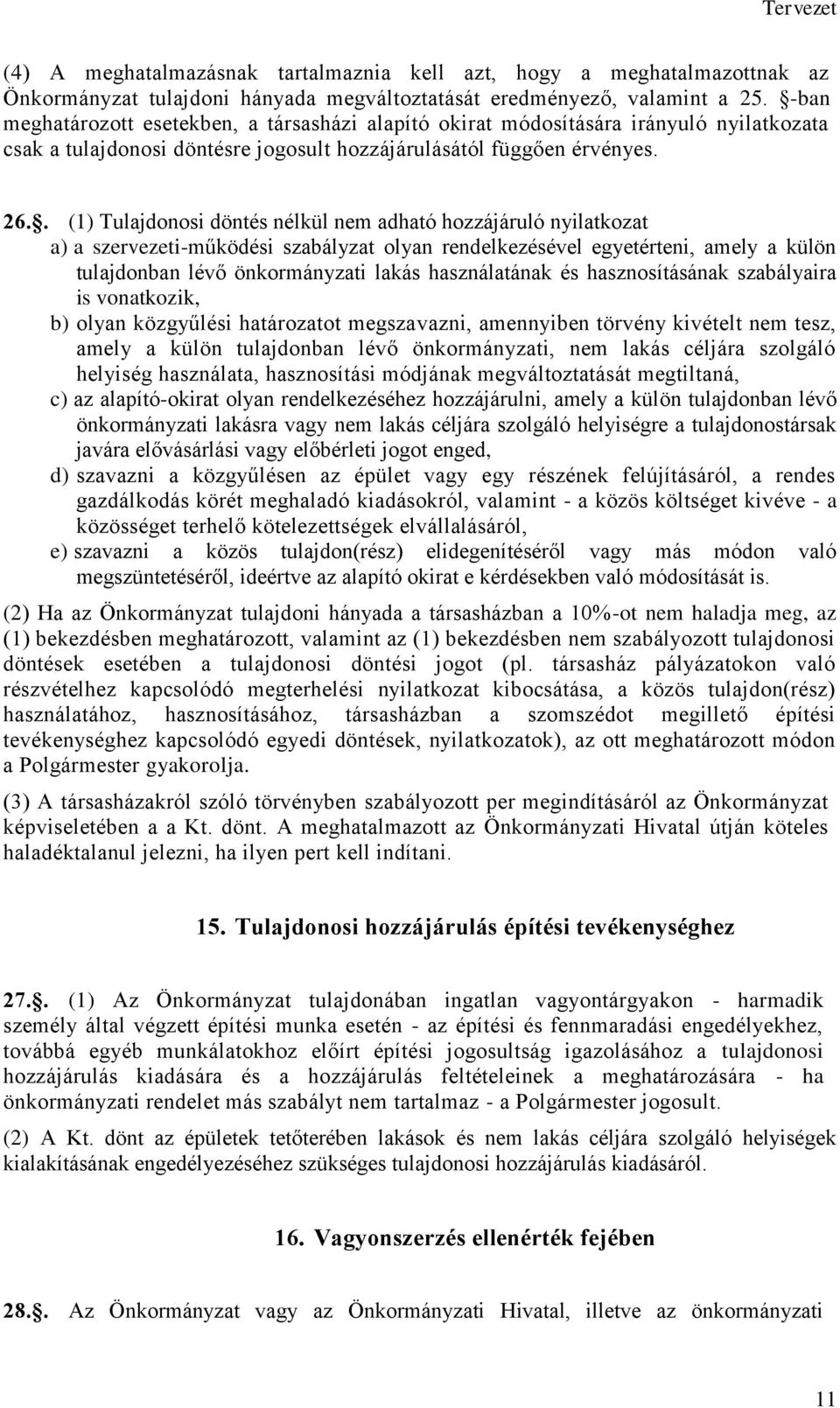 . (1) Tulajdonosi döntés nélkül nem adható hozzájáruló nyilatkozat a) a szervezeti-működési szabályzat olyan rendelkezésével egyetérteni, amely a külön tulajdonban lévő önkormányzati lakás