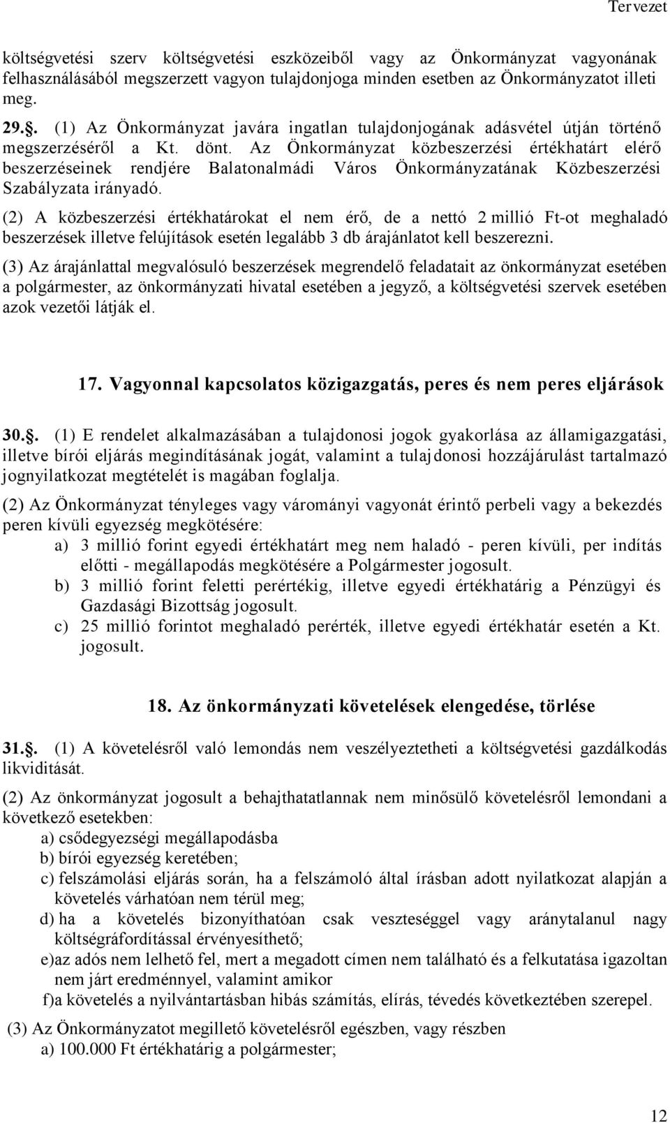 Az Önkormányzat közbeszerzési értékhatárt elérő beszerzéseinek rendjére Balatonalmádi Város Önkormányzatának Közbeszerzési Szabályzata irányadó.