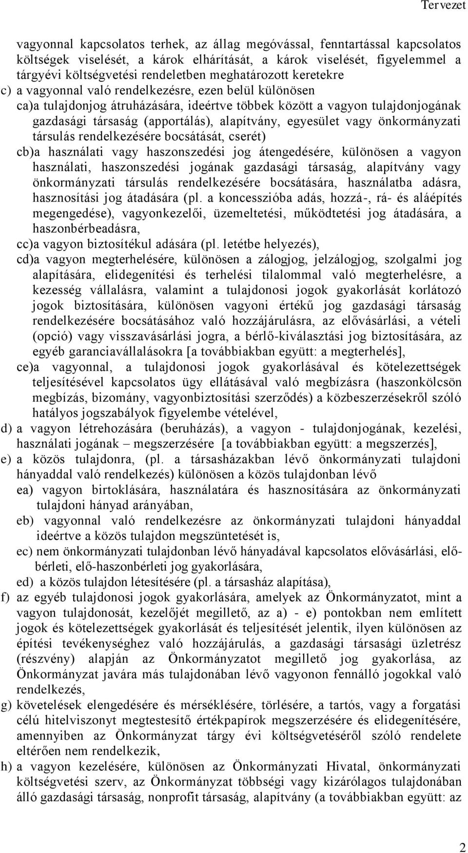 alapítvány, egyesület vagy önkormányzati társulás rendelkezésére bocsátását, cserét) cb)a használati vagy haszonszedési jog átengedésére, különösen a vagyon használati, haszonszedési jogának