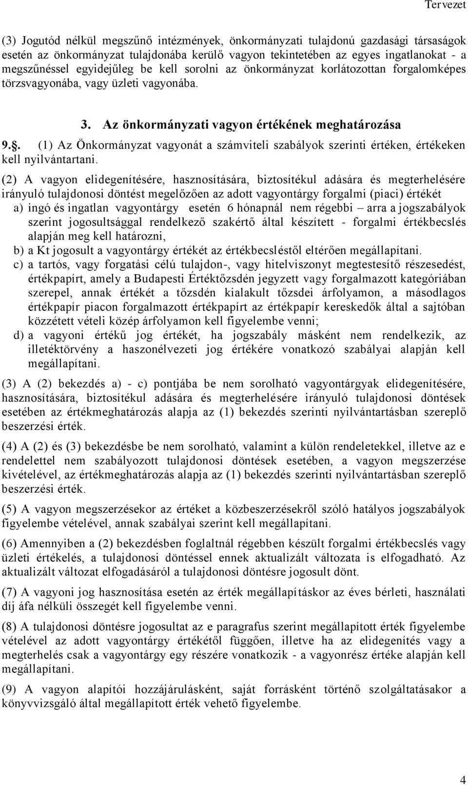 . (1) Az Önkormányzat vagyonát a számviteli szabályok szerinti értéken, értékeken kell nyilvántartani.