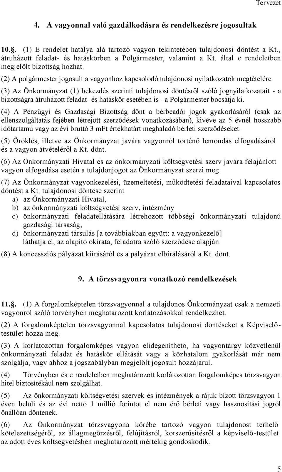 (2) A polgármester jogosult a vagyonhoz kapcsolódó tulajdonosi nyilatkozatok megtételére.