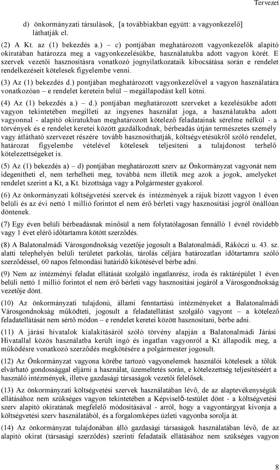 E szervek vezetői hasznosításra vonatkozó jognyilatkozataik kibocsátása során e rendelet rendelkezéseit kötelesek figyelembe venni. (3) Az (1) bekezdés d.