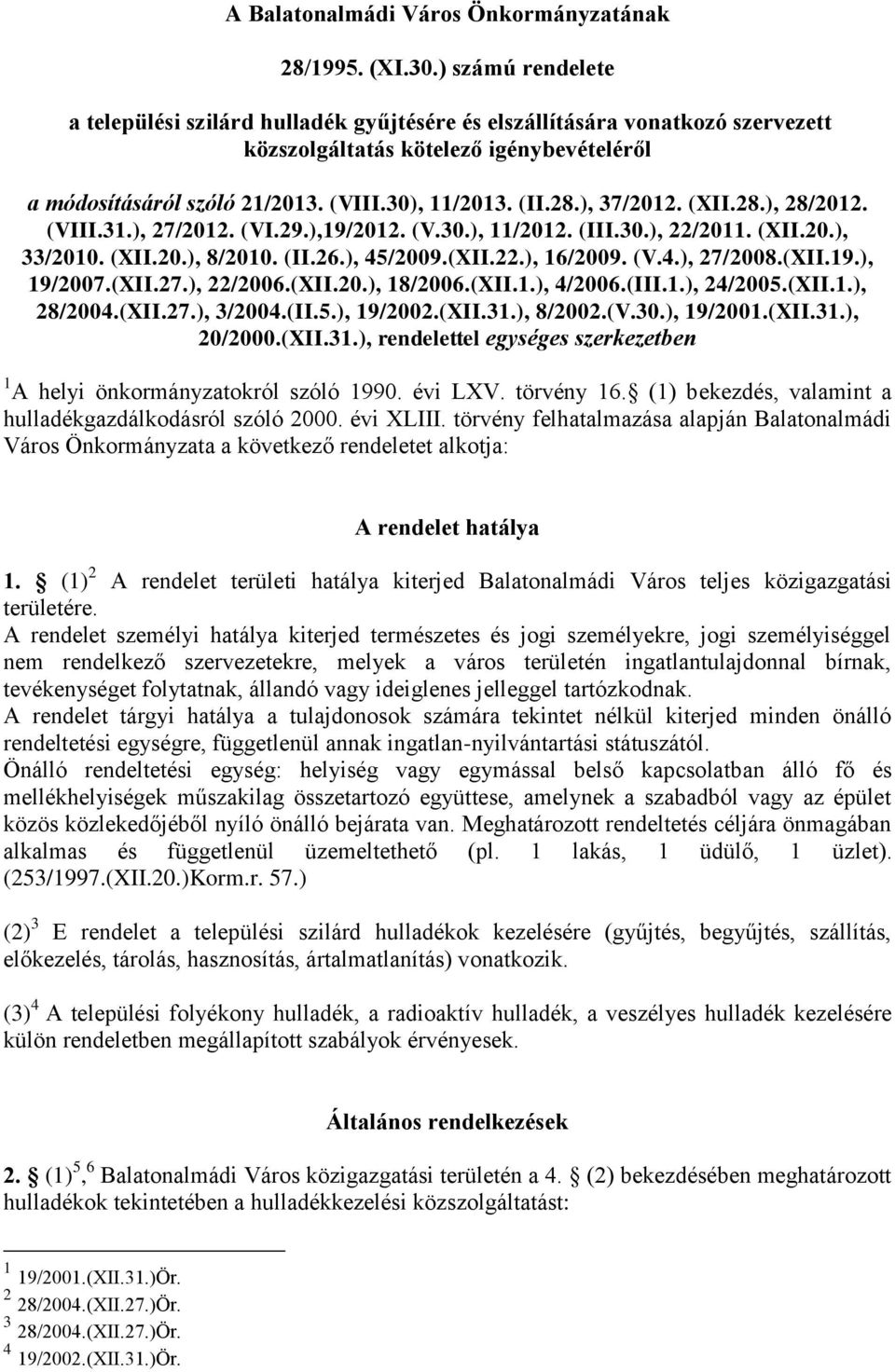 ), 37/2012. (XII.28.), 28/2012. (VIII.31.), 27/2012. (VI.29.),19/2012. (V.30.), 11/2012. (III.30.), 22/2011. (XII.20.), 33/2010. (XII.20.), 8/2010. (II.26.), 45/2009.(XII.22.), 16/2009. (V.4.), 27/2008.