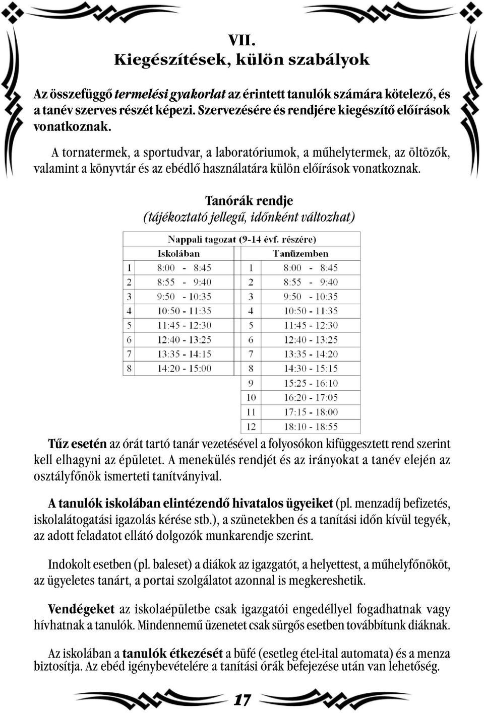 Tanórák rendje (tájékoztató jellegű, időnként változhat) Tűz ese tén az órát tartó tanár vezetésével a folyosókon kifüggesztett rend szerint kell el hagy ni az épü le tet.