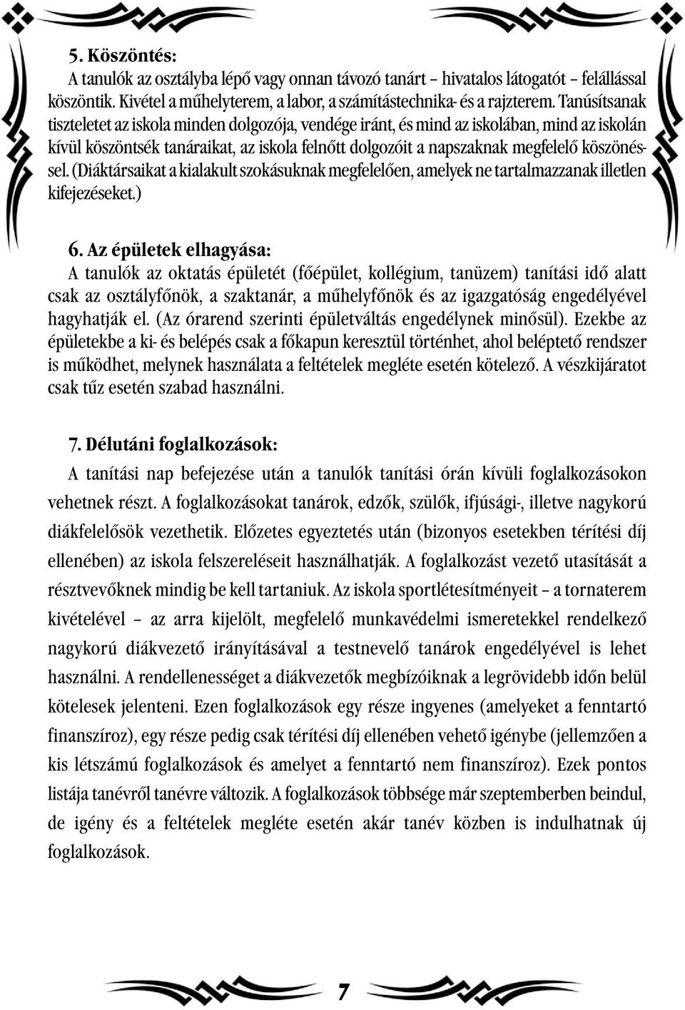 (Diáktársaikat a kialakult szokásuknak megfelelően, amelyek ne tartalmazzanak illetlen kifejezéseket.) 6.