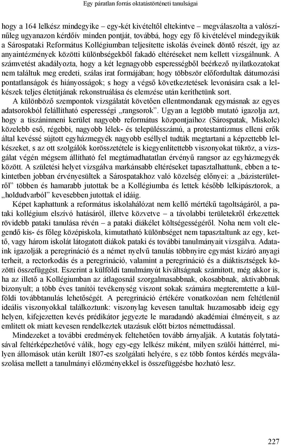 A számvetést akadályozta, hogy a két legnagyobb esperességből beérkező nyilatkozatokat nem találtuk meg eredeti, szálas irat formájában; hogy többször előfordultak dátumozási pontatlanságok és