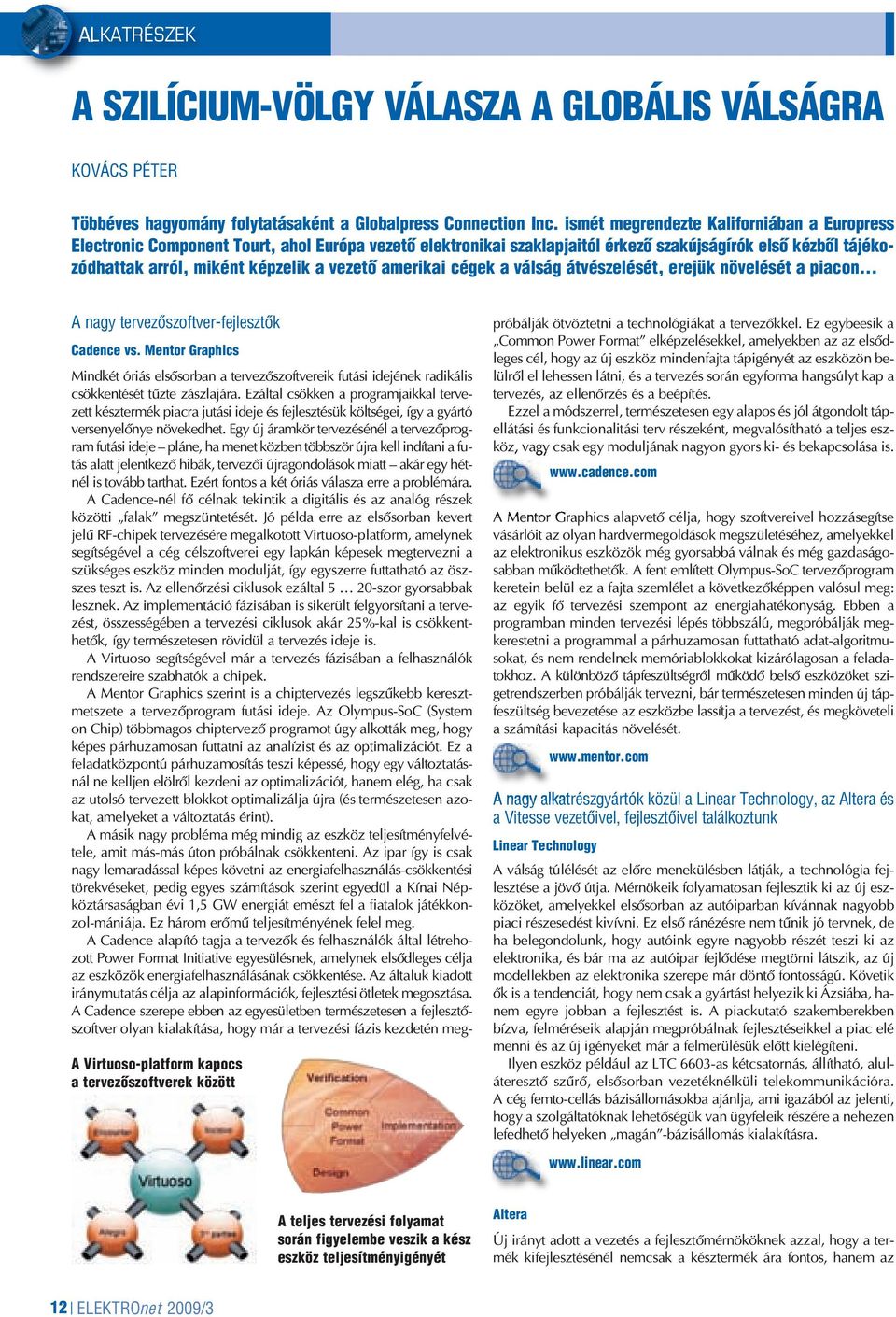 amerikai cégek a válság átvészelését, erejük növelését a piacon A nagy tervezôszoftver-fejlesztôk A Virtuoso-platform kapocs a tervezôszoftverek között Cadence vs.