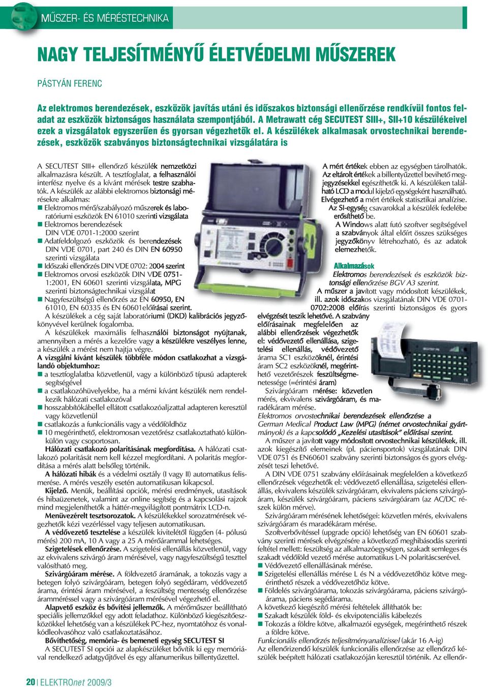 A készülékek alkalmasak orvostechnikai berendezések, eszközök szabványos biztonságtechnikai vizsgálatára is A SECUTEST SIII+ ellenôrzô készülék nem zet közi alkalmazásra készült.