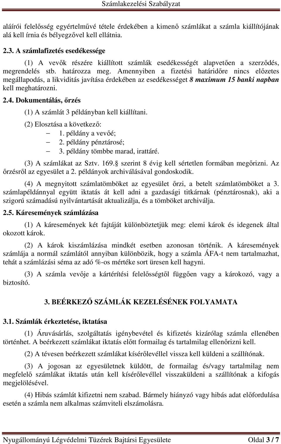 Amennyiben a fizetési határidőre nincs előzetes megállapodás, a likviditás javítása érdekében az esedékességet 8 maximum 15 banki napban kell meghatározni. 2.4.