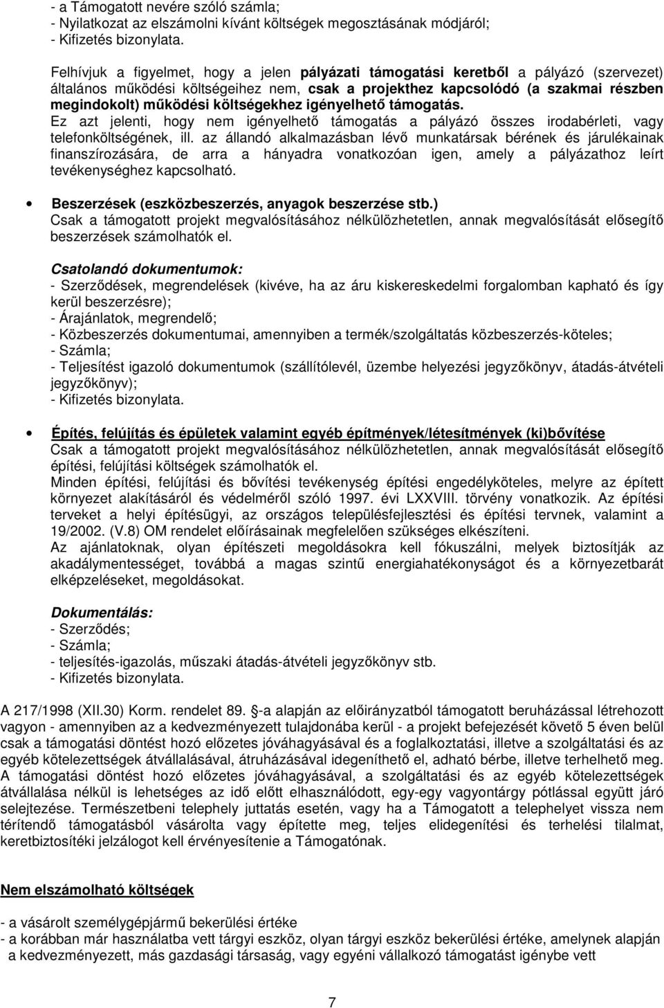 költségekhez igényelhetı támogatás. Ez azt jelenti, hogy nem igényelhetı támogatás a pályázó összes irodabérleti, vagy telefonköltségének, ill.