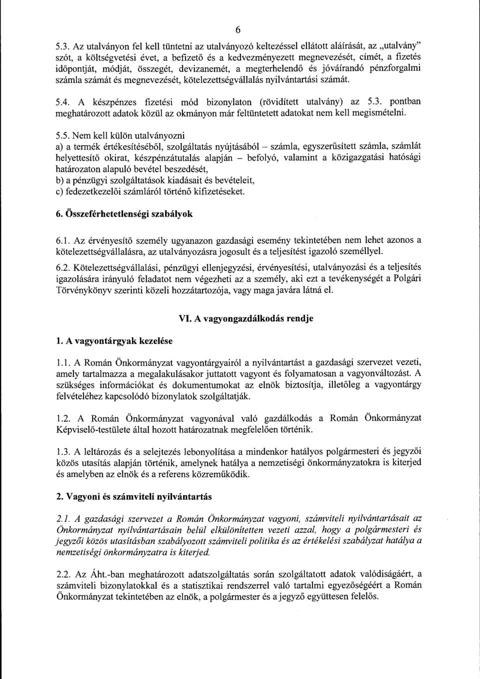 módját, összegét, devizanemét, a megterhelendő és jóváírandó pénzforgalmi számla számát és megnevezését, kötelezettségvállalás nyilvántartási számát. 5.4.