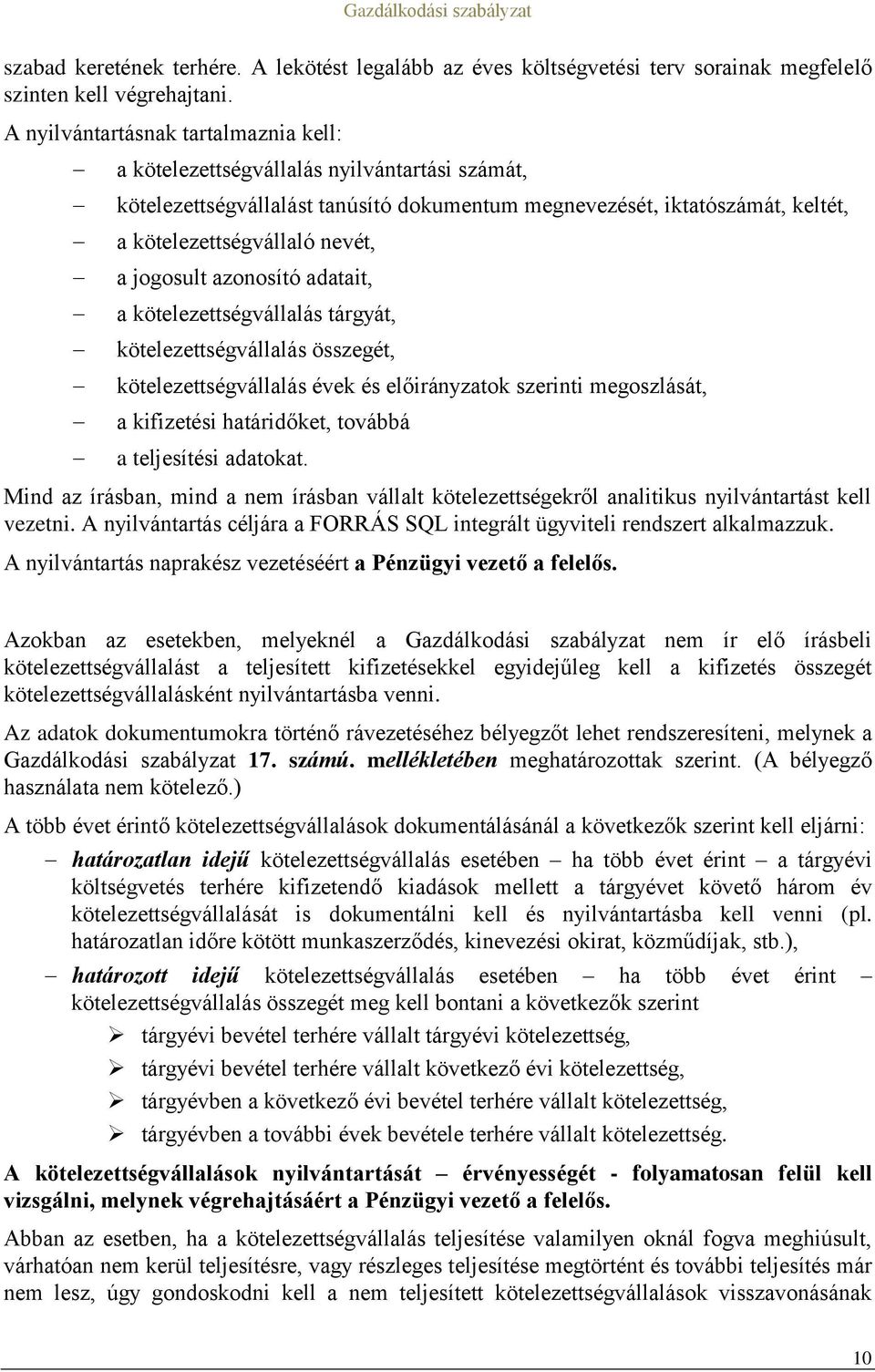 jogosult azonosító adatait, a kötelezettségvállalás tárgyát, kötelezettségvállalás összegét, kötelezettségvállalás évek és előirányzatok szerinti megoszlását, a kifizetési határidőket, továbbá a