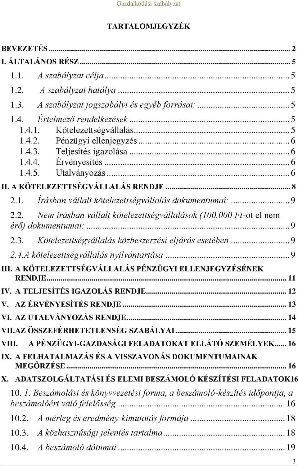 .. 9 2.2. Nem írásban vállalt kötelezettségvállalások (100.000 Ft-ot el nem érő) dokumentumai:... 9 2.3. Kötelezettségvállalás közbeszerzési eljárás esetében... 9 2.4.