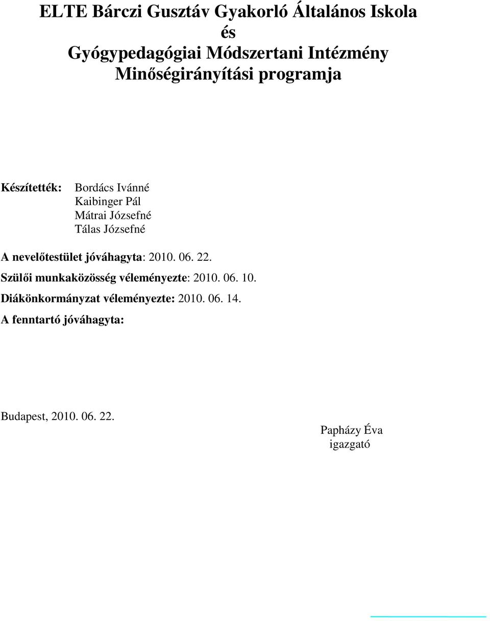 Józsefné A nevelıtestület jóváhagyta: 2010. 06. 22. Szülıi munkaközösség véleményezte: 2010. 06. 10.