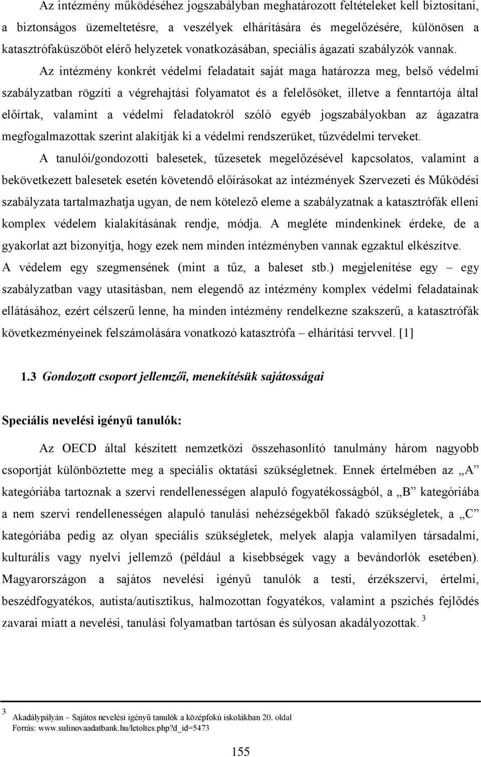 Az intézmény konkrét védelmi feladatait saját maga határozza meg, belső védelmi szabályzatban rögzíti a végrehajtási folyamatot és a felelősöket, illetve a fenntartója által előírtak, valamint a