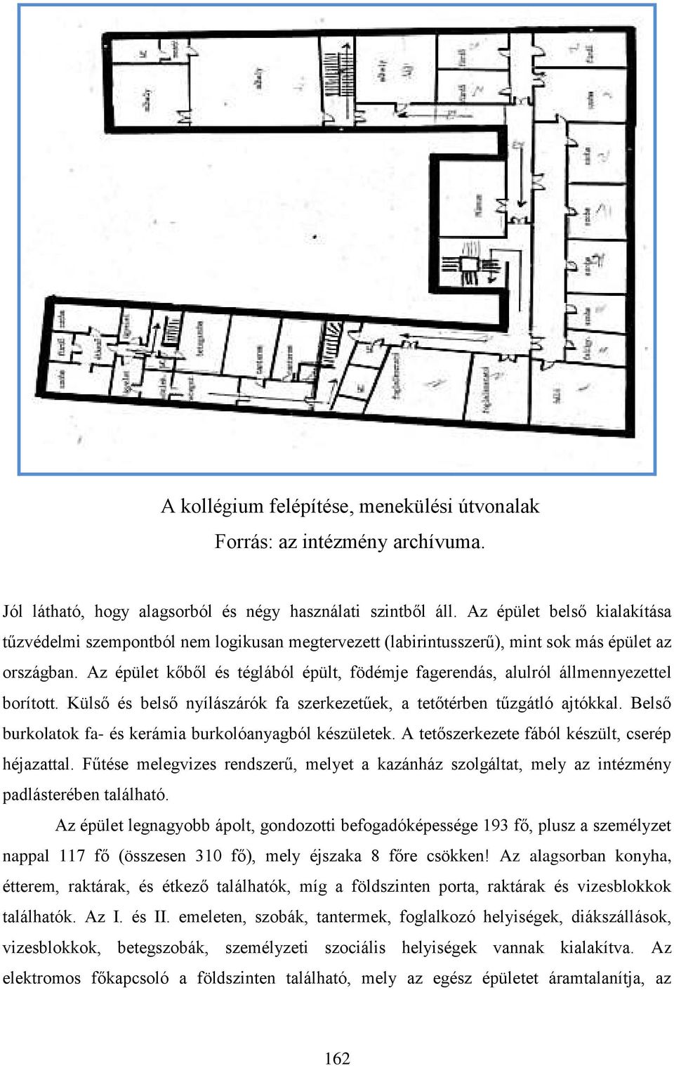 Az épület kőből és téglából épült, födémje fagerendás, alulról állmennyezettel borított. Külső és belső nyílászárók fa szerkezetűek, a tetőtérben tűzgátló ajtókkal.