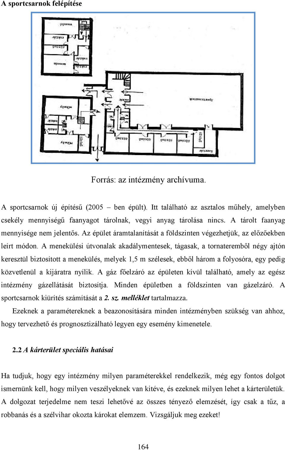 Az épület áramtalanítását a földszinten végezhetjük, az előzőekben leírt módon.