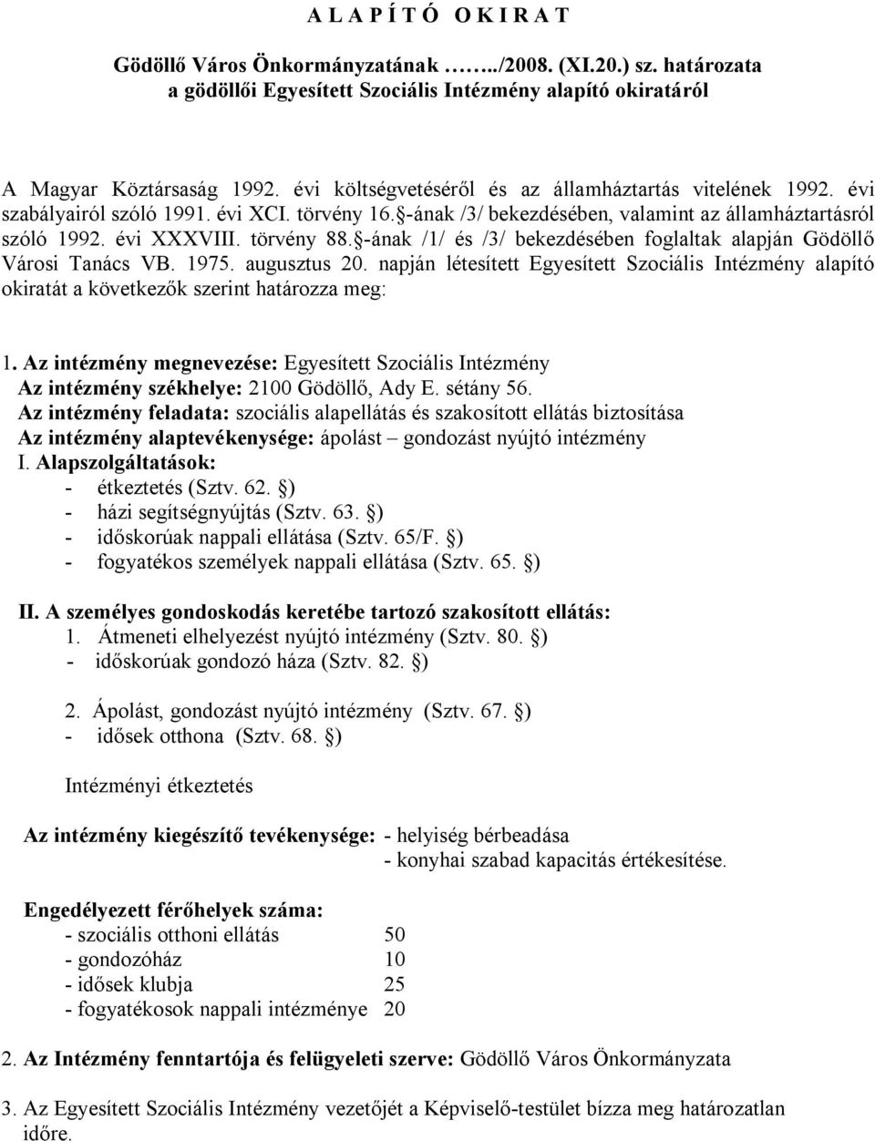 -ának /1/ és /3/ bekezdésében foglaltak alapján Gödöllő Városi Tanács VB. 1975. augusztus 20. napján létesített Egyesített Szociális Intézmény alapító okiratát a következők szerint határozza meg: 1.