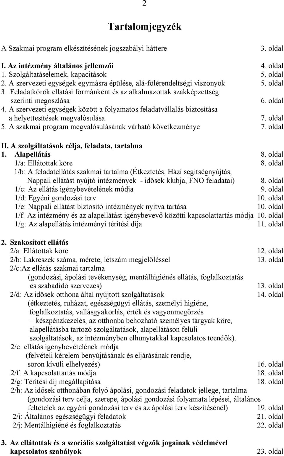 A szervezeti egységek között a folyamatos feladatvállalás biztosítása a helyettesítések megvalósulása 7. oldal 5. A szakmai program megvalósulásának várható következménye 7. oldal II.