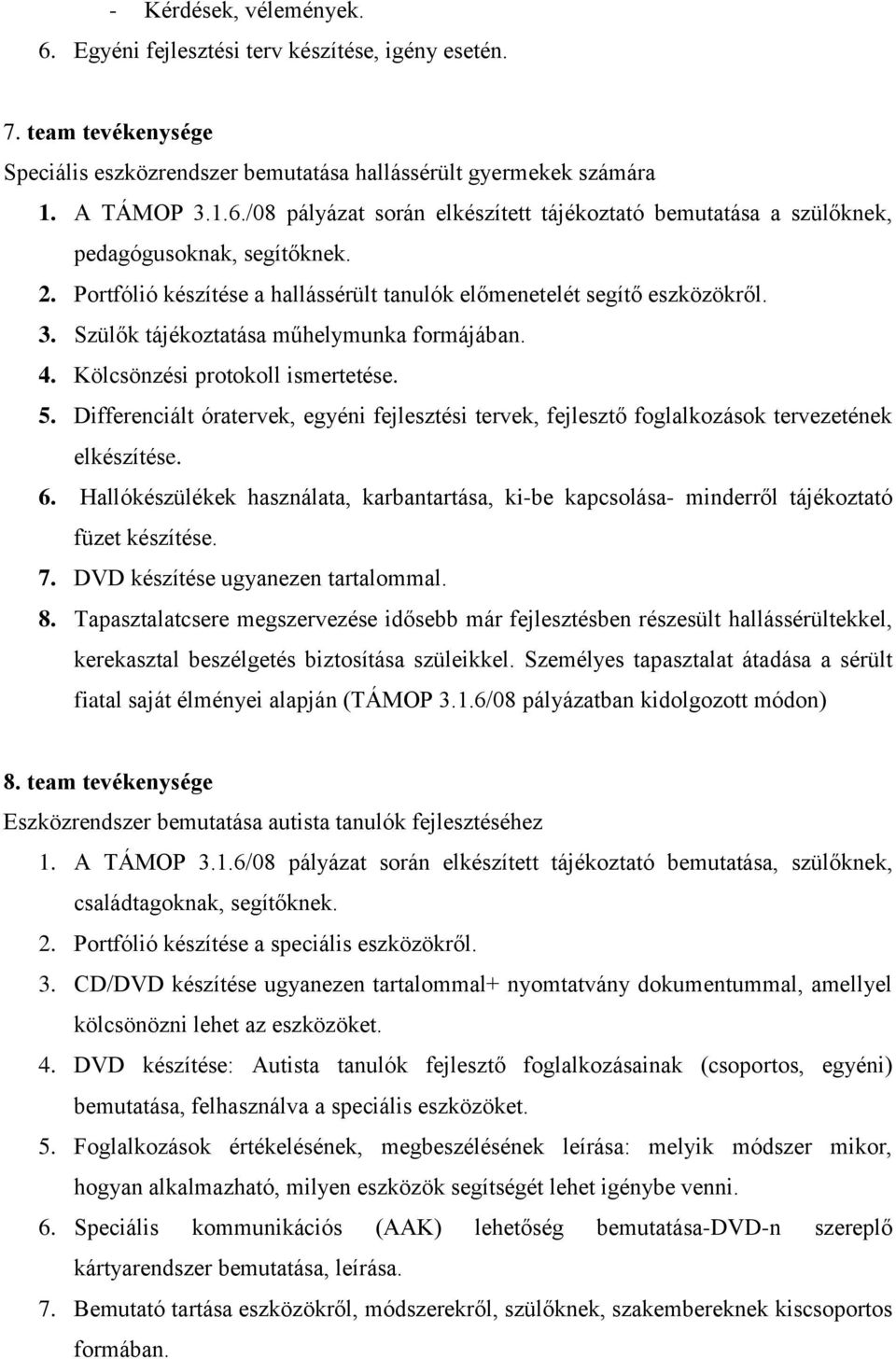 Differenciált óratervek, egyéni fejlesztési tervek, fejlesztő foglalkozások tervezetének elkészítése. 6.