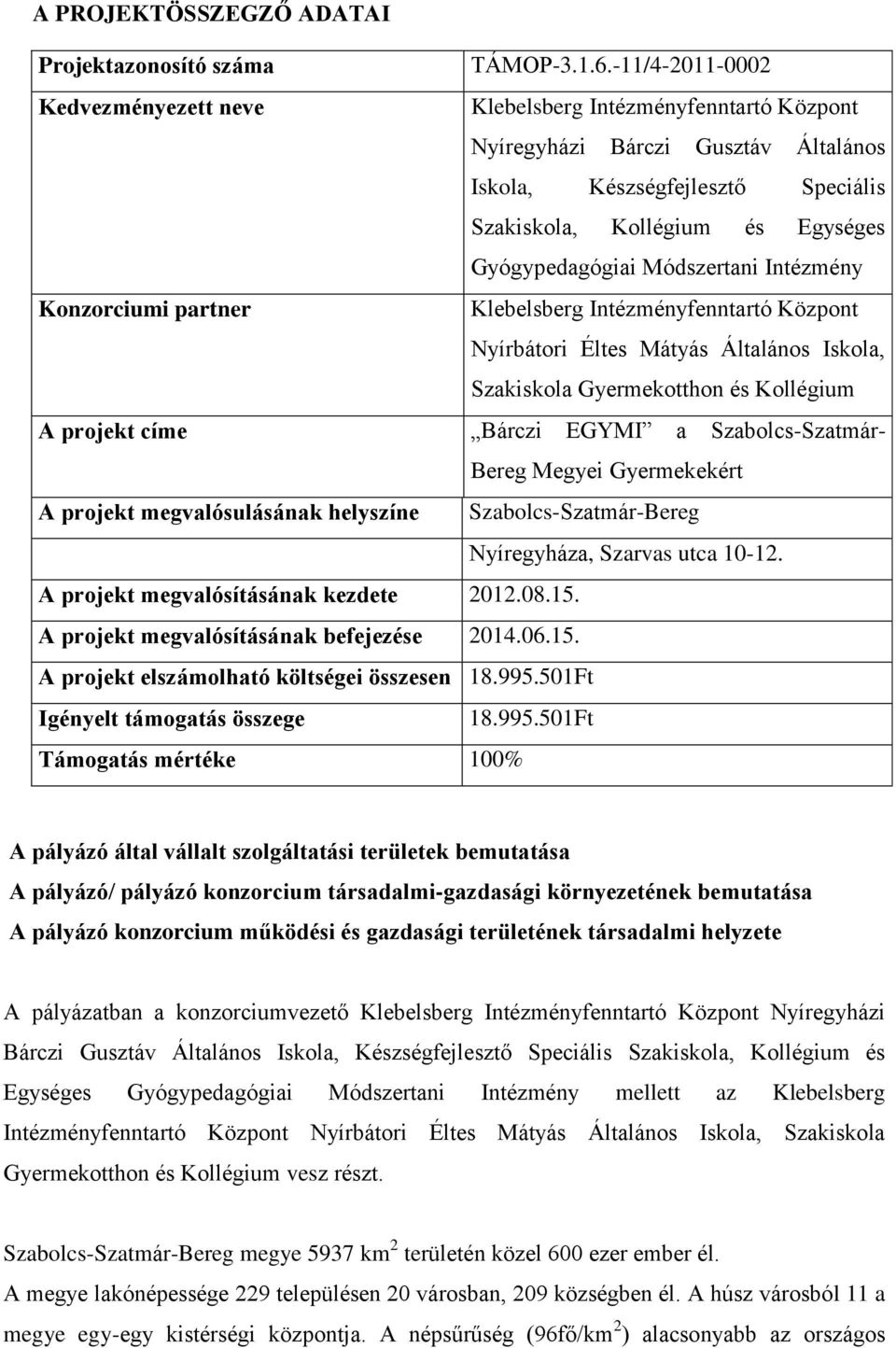 Módszertani Intézmény Konzorciumi partner Klebelsberg Intézményfenntartó Központ Nyírbátori Éltes Mátyás Általános Iskola, Szakiskola Gyermekotthon és Kollégium A projekt címe Bárczi EGYMI a