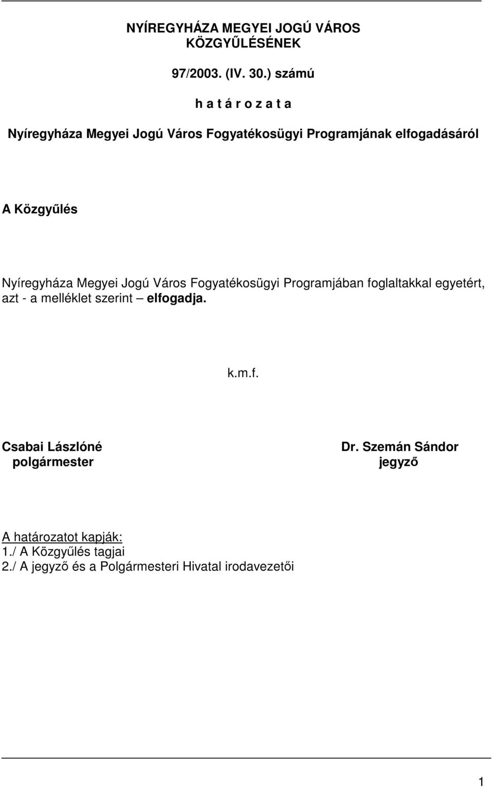 Nyíregyháza Megyei Jogú Város Fogyatékosügyi Programjában foglaltakkal egyetért, azt - a melléklet szerint