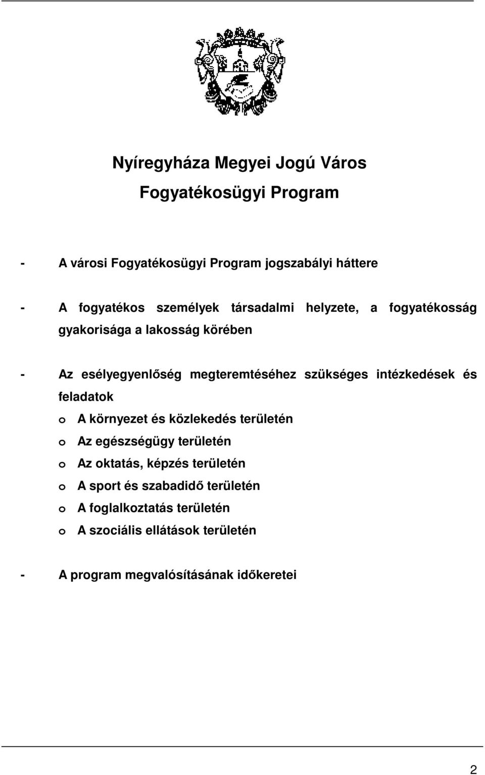 intézkedések és feladatok o A környezet és közlekedés területén o Az egészségügy területén o Az oktatás, képzés területén o A