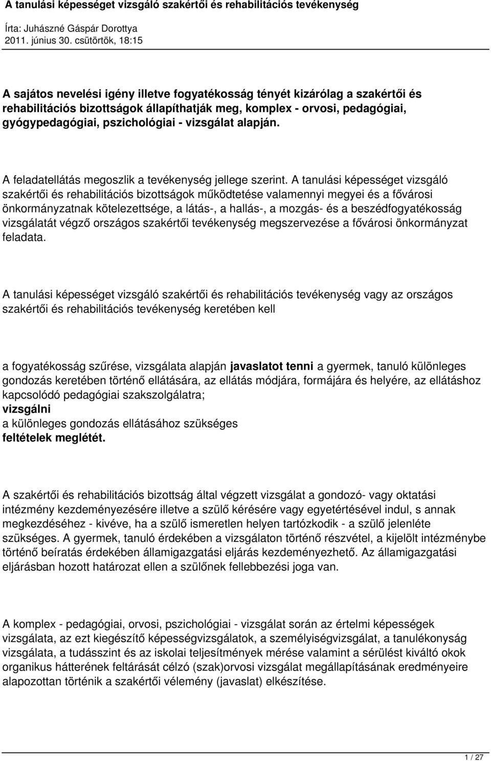 A tanulási képességet vizsgáló szakértői és rehabilitációs bizottságok működtetése valamennyi megyei és a fővárosi önkormányzatnak kötelezettsége, a látás-, a hallás-, a mozgás- és a