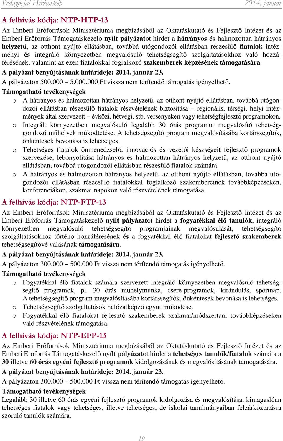 hozzáférésének, valamint az ezen fiatalokkal foglalkozó szakemberek képzésének támogatására. A pályázat benyújtásának határideje: 23. A pályázaton 500.000 