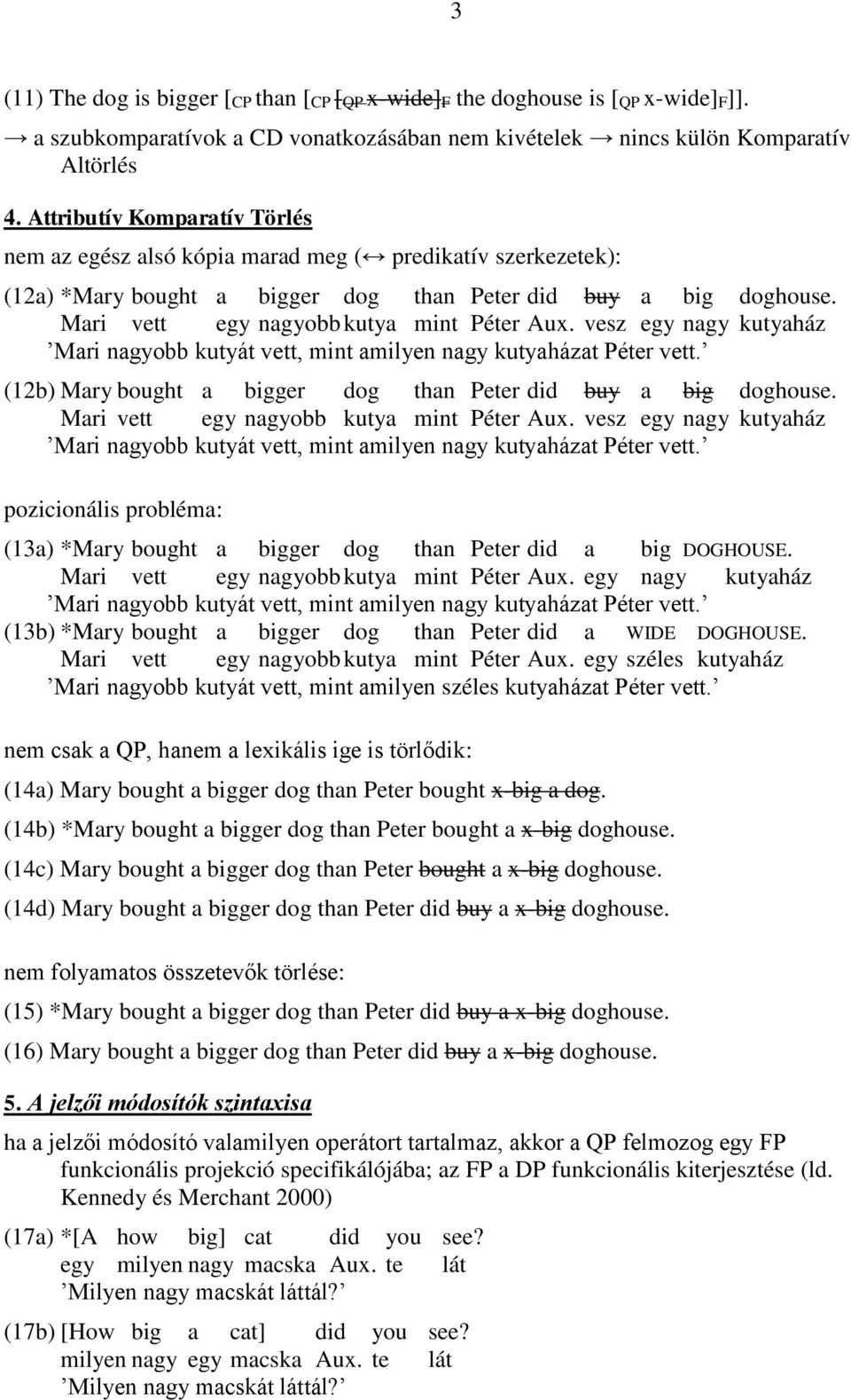 vesz egy nagy kutyaház (12b) Mary bought a bigger dog than Peter did buy a big doghouse. Mari vett egy nagyobb kutya mint Péter Aux.