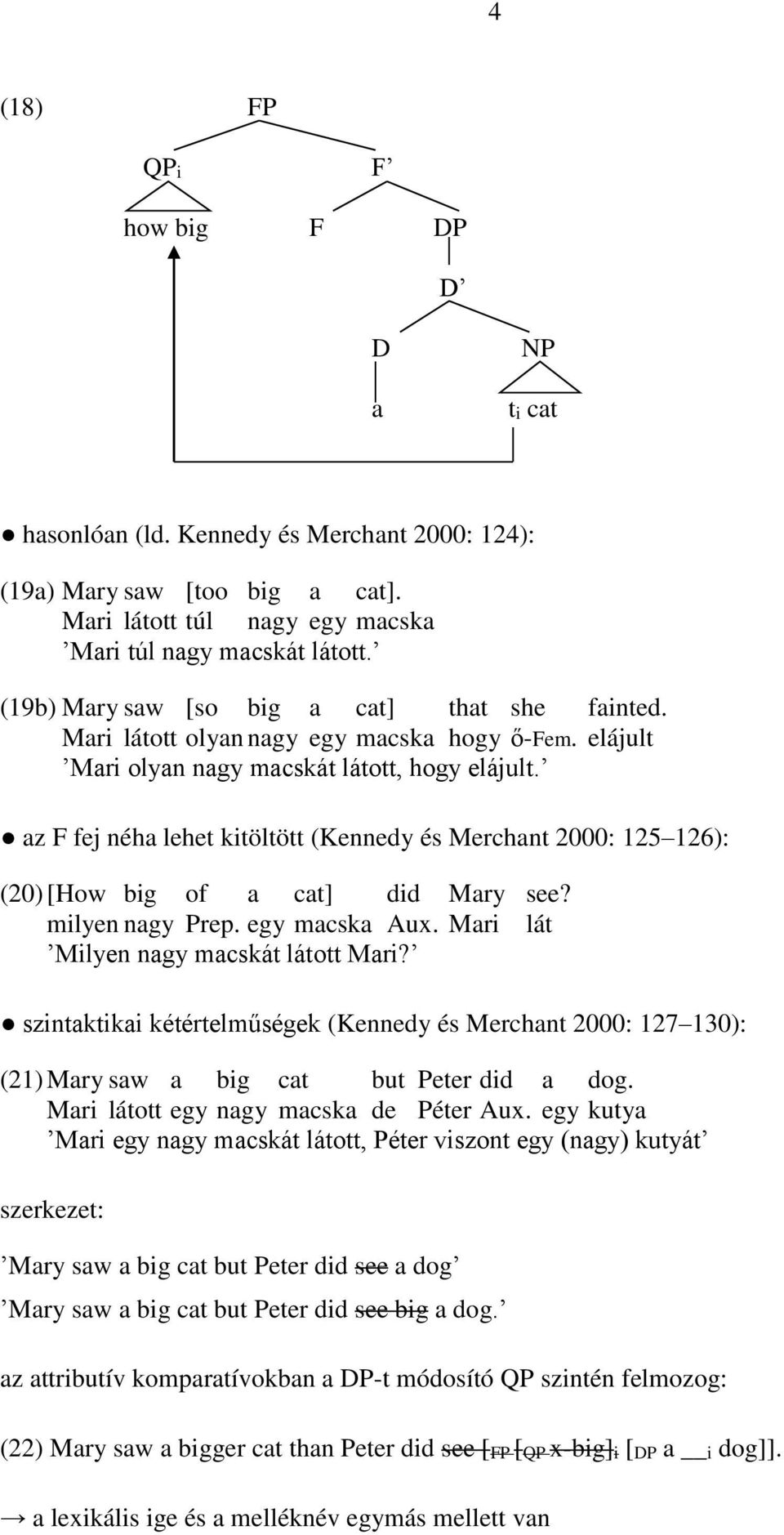 az F fej néha lehet kitöltött (Kennedy és Merchant 2000: 125 126): (20)[How big of a cat] did Mary see? milyen nagy Prep. egy macska Aux. Mari lát Milyen nagy macskát látott Mari?