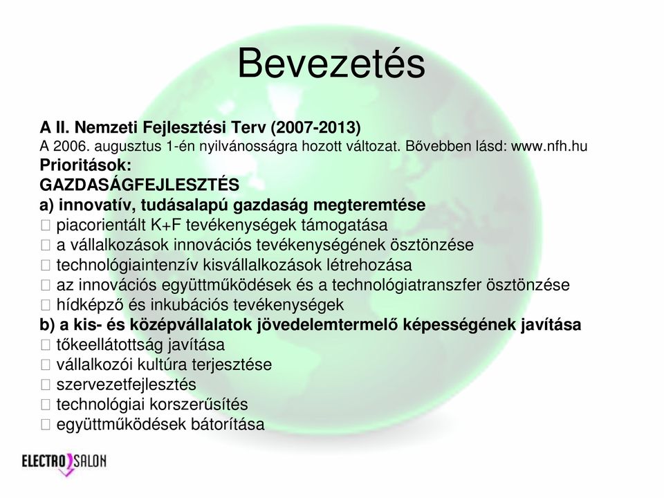 tevékenységének ösztönzése technológiaintenzív kisvállalkozások létrehozása az innovációs együttmőködések és a technológiatranszfer ösztönzése hídképzı és inkubációs