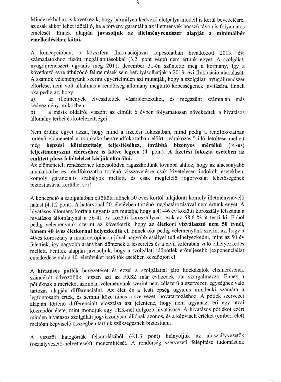 'evi szamadatokhoz fuzott megallapitasokkal (3.2. pont vege) nem ertiink egyet. A szolgalati nyugdijrendszert ugyanis meg 2011.