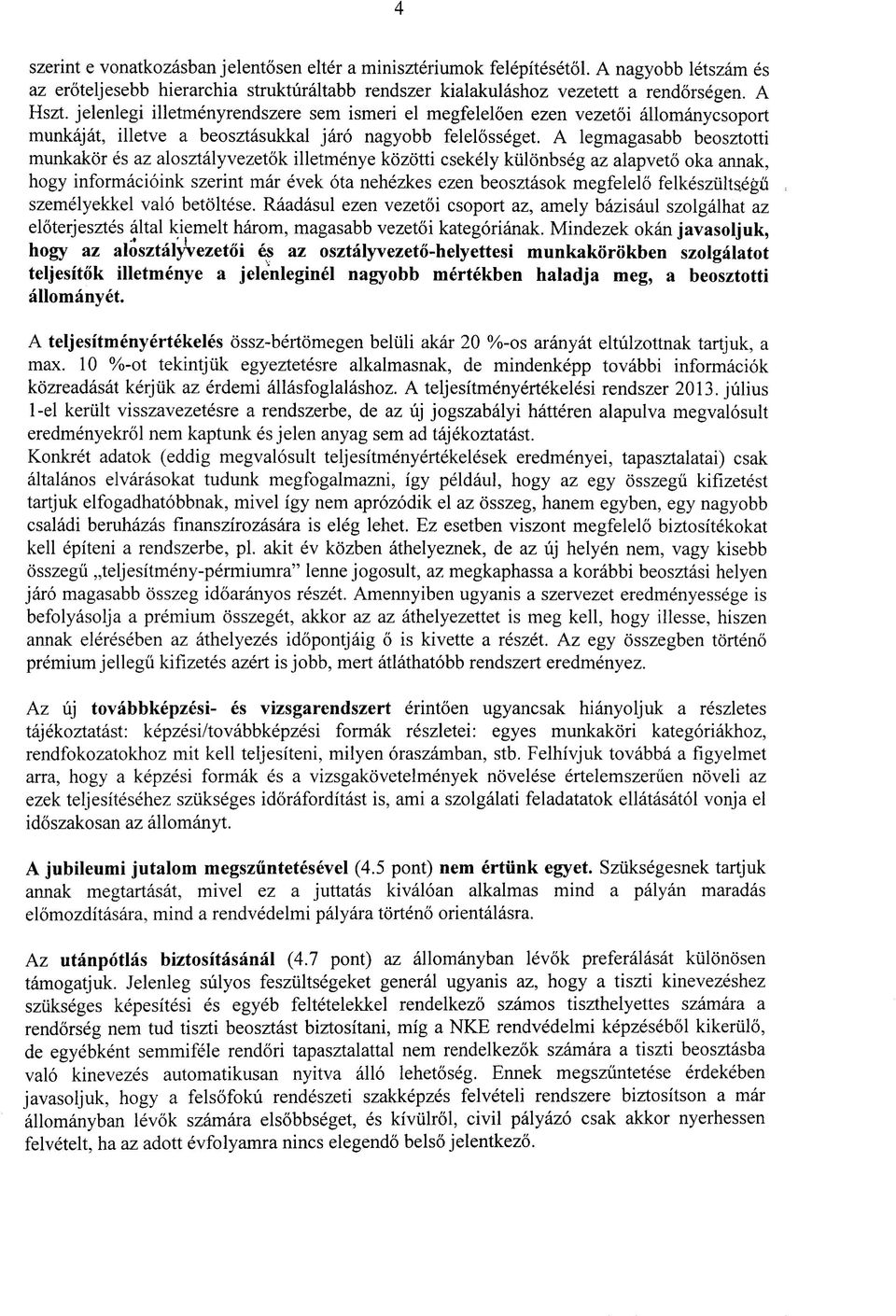 A legmagasabb beosztotti munkakor es az alosztalyvezetok illetmenye kozotti csekely kiilonbseg az alapveto oka annak, hogy informacioink szerint mar evek ota nehezkes ezen beosztasok megfelelo