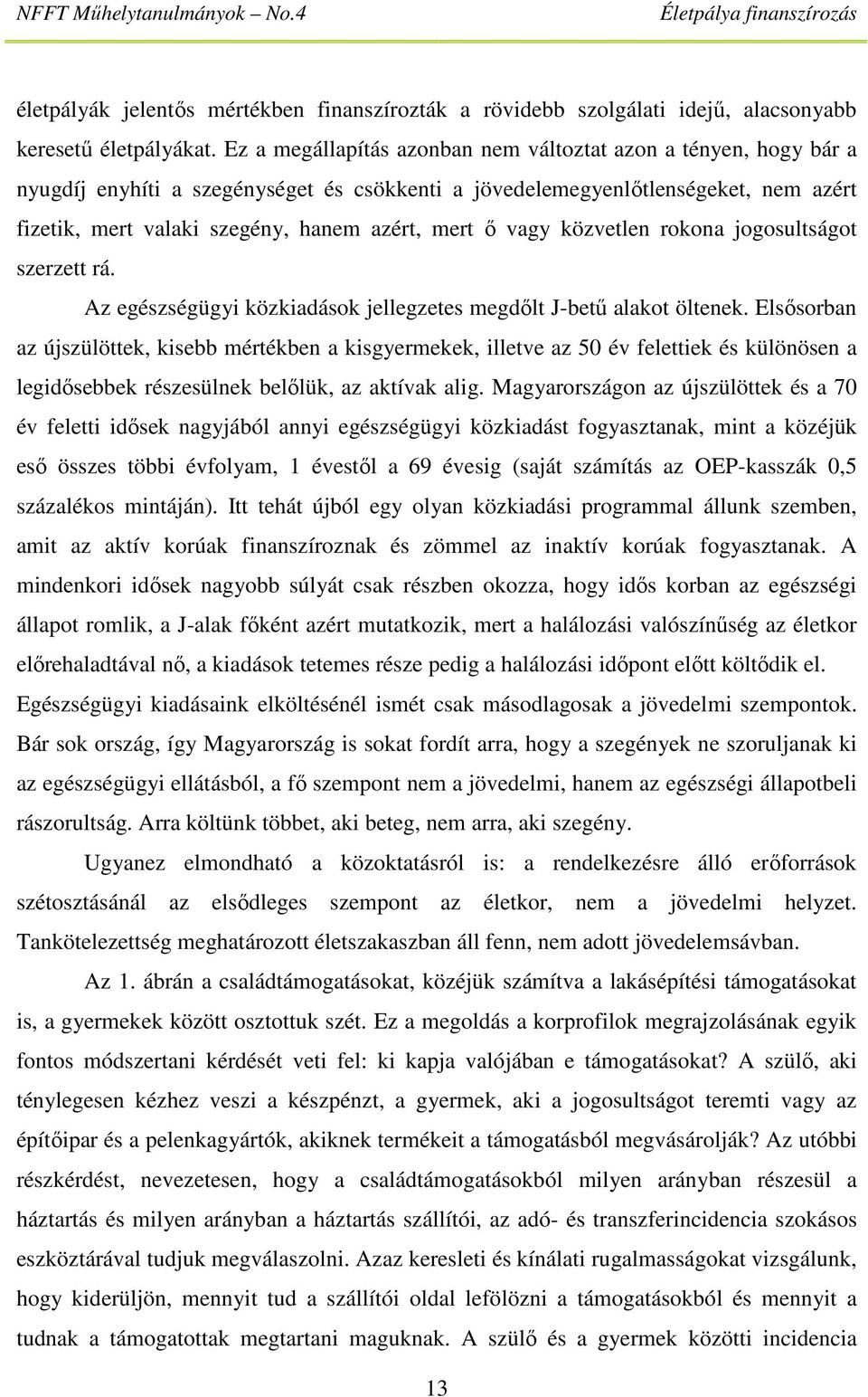 ő vagy közvetlen rokona jogosultságot szerzett rá. Az egészségügyi közkiadások jellegzetes megdőlt J-betű alakot öltenek.