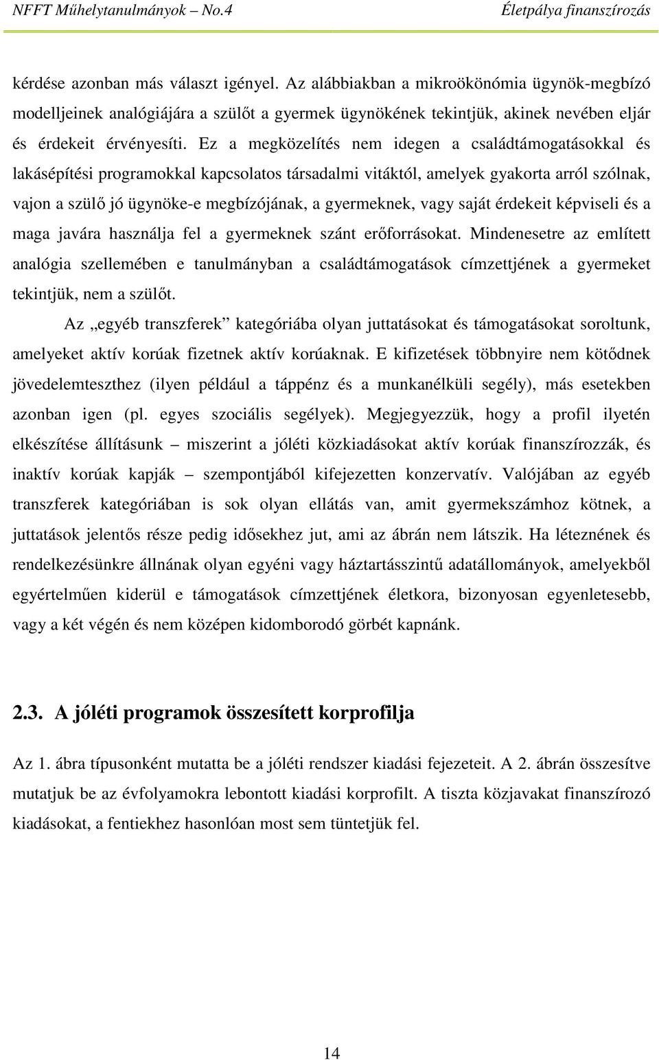 gyermeknek, vagy saját érdekeit képviseli és a maga javára használja fel a gyermeknek szánt erőforrásokat.