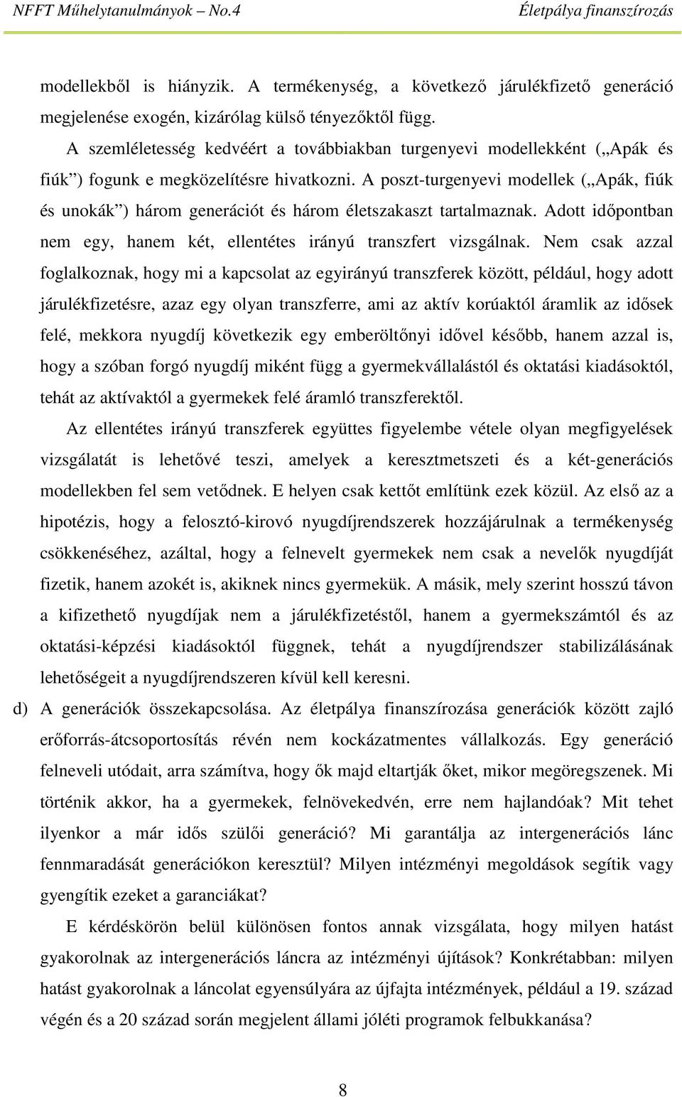 A poszt-turgenyevi modellek ( Apák, fiúk és unokák ) három generációt és három életszakaszt tartalmaznak. Adott időpontban nem egy, hanem két, ellentétes irányú transzfert vizsgálnak.