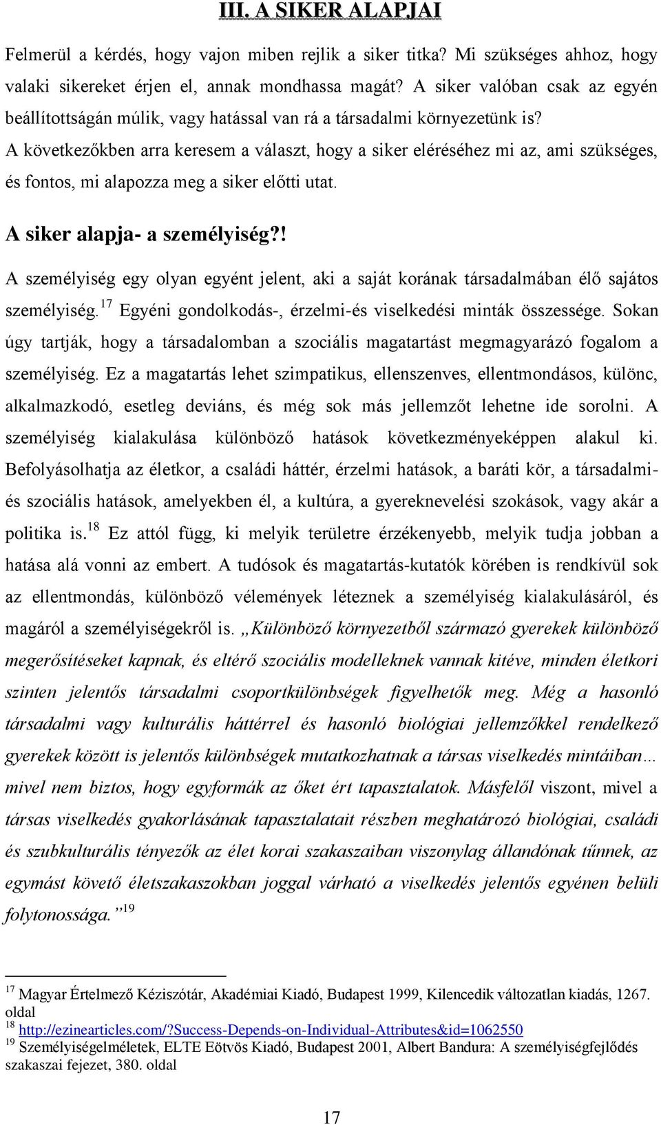 A következőkben arra keresem a választ, hogy a siker eléréséhez mi az, ami szükséges, és fontos, mi alapozza meg a siker előtti utat. A siker alapja- a személyiség?