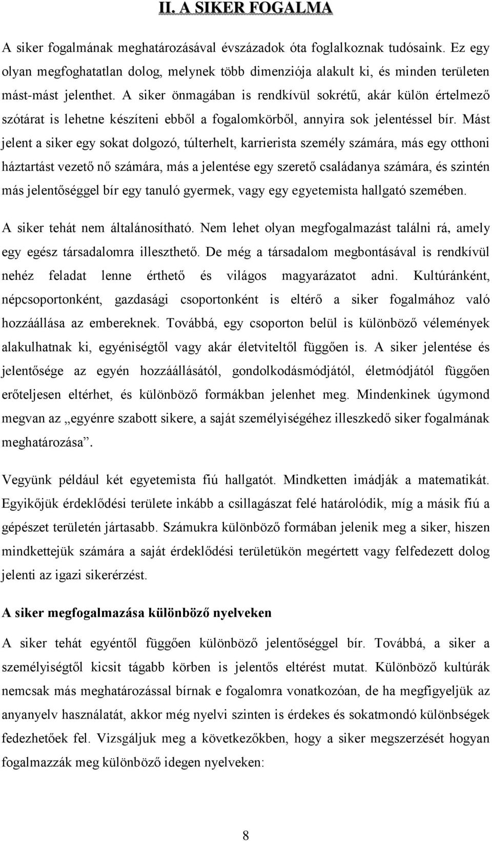 A siker önmagában is rendkívül sokrétű, akár külön értelmező szótárat is lehetne készíteni ebből a fogalomkörből, annyira sok jelentéssel bír.