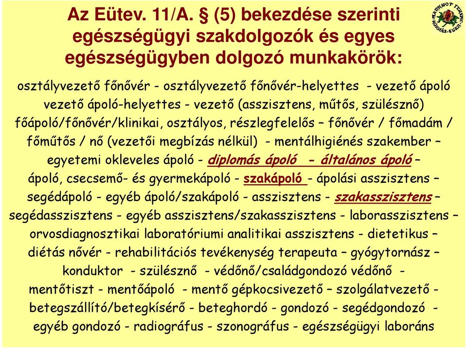 (asszisztens, műtős, szülésznő) főápoló/főnővér/klinikai, osztályos, részlegfelelős főnővér / főmadám / főműtős / nő (vezetői megbízás nélkül) - mentálhigiénés szakember egyetemi okleveles ápoló -