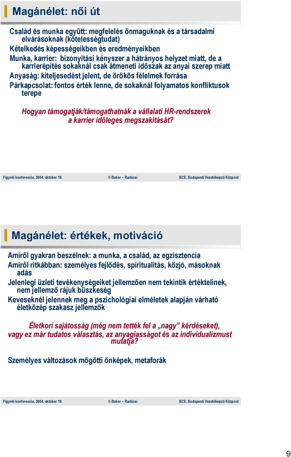 sokaknál folyamatos konfliktusok terepe Hogyan támogatják/támogathatnák a vállalati HR-rendszerek a karrier időleges megszakítását?