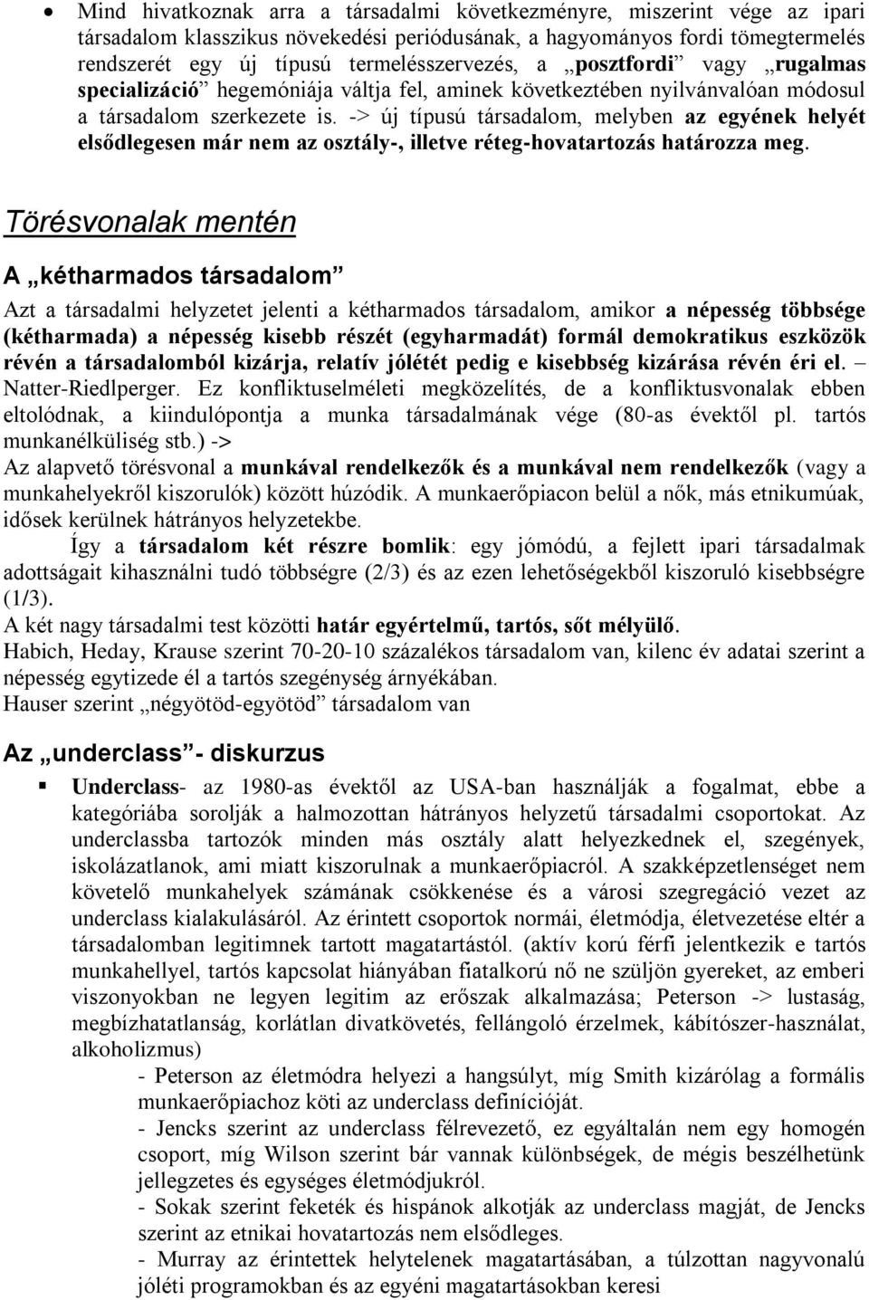 -> új típusú társadalom, melyben az egyének helyét elsődlegesen már nem az osztály-, illetve réteg-hovatartozás határozza meg.