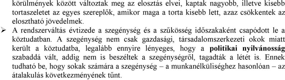 A szegénység nem csak gazdasági, társadalomszerkezeti okok miatt került a köztudatba, legalább ennyire lényeges, hogy a politikai nyilvánosság szabaddá