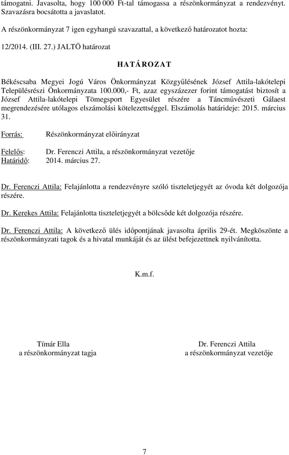 ) JALTÖ határozat Békéscsaba Megyei Jogú Város Önkormányzat Közgyőlésének József Attila-lakótelepi Településrészi Önkormányzata 100.