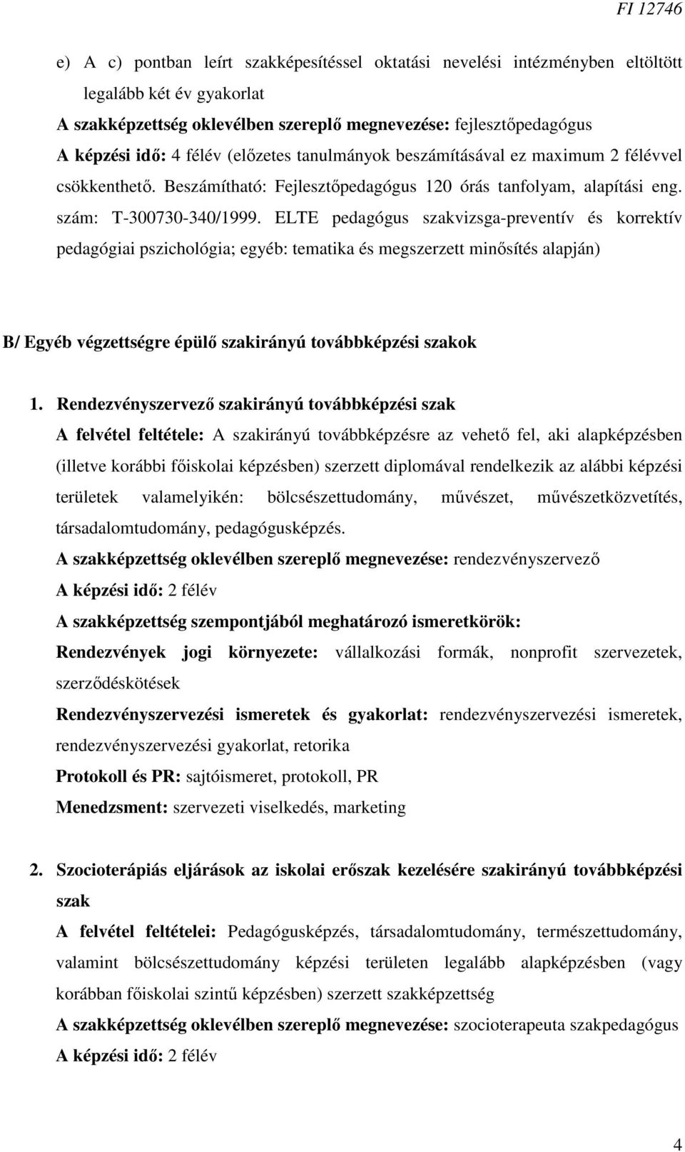 ELTE pedagógus szakvizsga-preventív és korrektív pedagógiai pszichológia; egyéb: tematika és megszerzett minősítés alapján) B/ Egyéb végzettségre épülő szakirányú továbbképzési szakok 1.